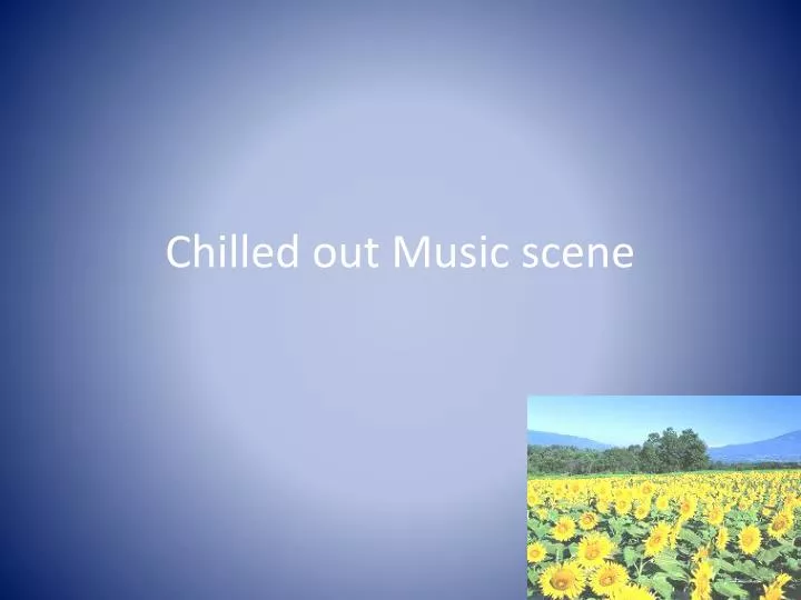 chilled out music scene