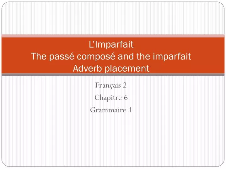 l imparfait the pass compos and the imparfait adverb placement