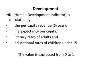 Development : HDI ( Human Development Indicator ) is calculated by: