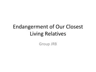 Endangerment of Our Closest Living Relatives