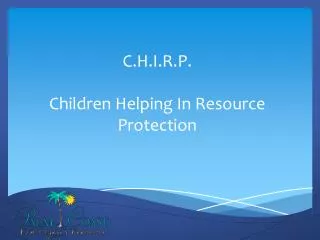 C.H.I.R.P. Children Helping In Resource Protection