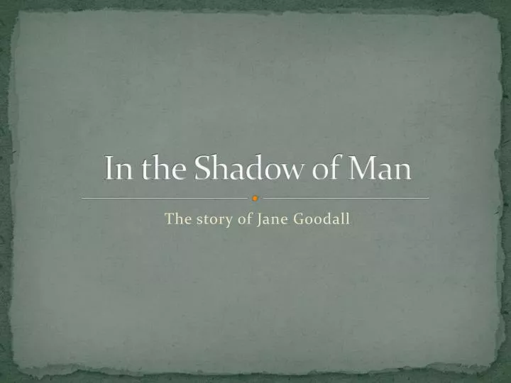in the shadow of man