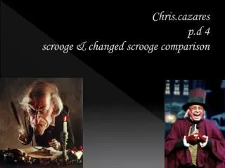 Chriszares p.d 4 scrooge &amp; changed scrooge comparison
