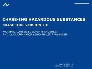 CHASE- ing Hazardous substances CHASE tool version 2.x