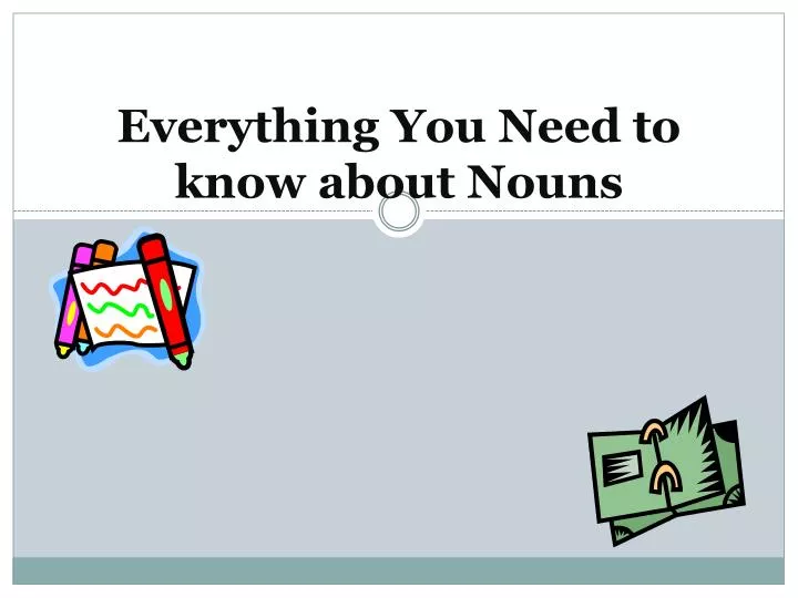 everything you need to know about nouns