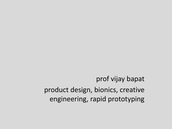 prof vijay bapat product design bionics creative engineering rapid prototyping