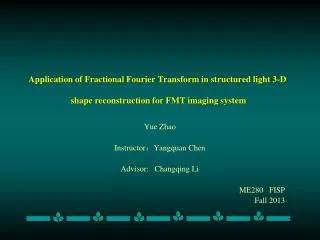 Yue Zhao Instructor ? Yangquan Chen Advisor: Changqing Li ME280 FISP Fall 2013