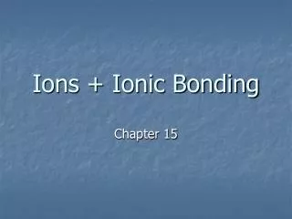 Ions + Ionic Bonding
