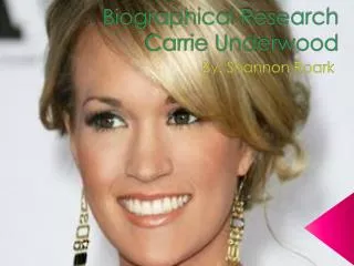 Biographical Research Carrie Underwood