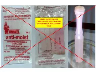 NEVER USE ANTIMOIST CHEMICAL FOR GAS CHARGING &amp; COMPRESSOR REPLACEMENT CALLS