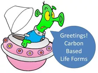 Greetings ! Carbon Based Life Forms