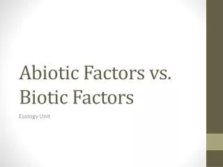Abiotic Factors vs. Biotic F actors
