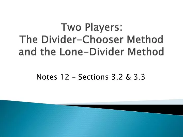 two players the divider chooser method and the lone divider method