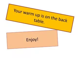 Your warm up is on the back table.