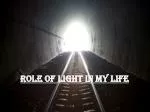 Role of Light in my life - slide 1