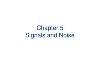 Chapter 5 Signals and Noise