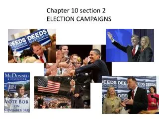 Chapter 10 section 2 ELECTION CAMPAIGNS