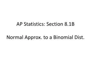 AP Statistics: Section 8.1B Normal Approx. to a Binomial Dist.