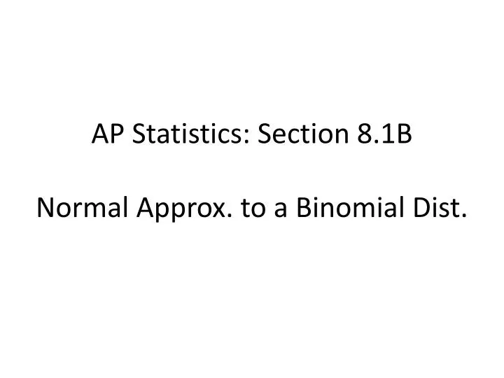 ap statistics section 8 1b normal approx to a binomial dist