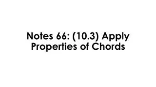 Notes 66: ( 10.3) Apply Properties of Chords