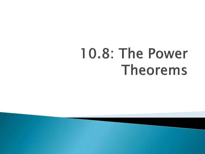 10 8 the power theorems