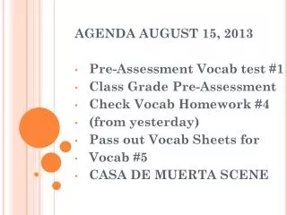 AGENDA AUGUST 15, 2013 Pre-Assessment Vocab test #1 Class Grade Pre-Assessment