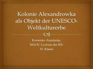 Kolonie Alexandrowka als Objekt der UNESCO- Weltkulturerbe