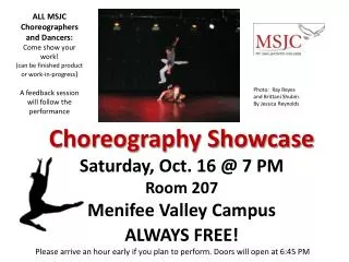 Choreography Showcase Saturday, Oct. 16 @ 7 PM Room 207 Menifee Valley Campus