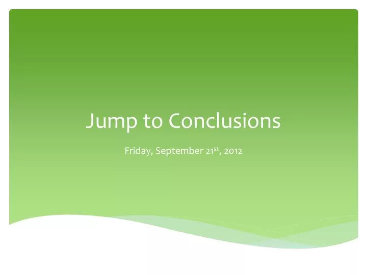 jump to conclusions