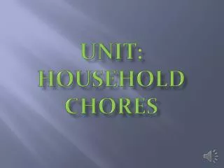 Unit: HOUSEHOLD CHORES