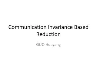 Communication Invariance Based Reduction