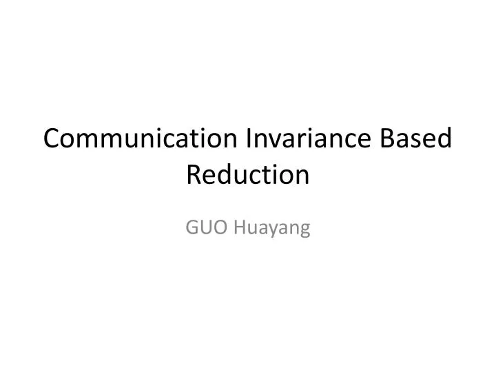 communication invariance based reduction