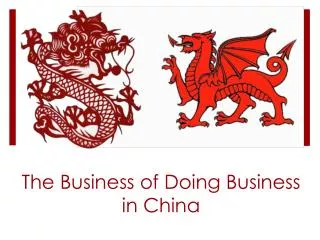 The Business of Doing B usiness in China