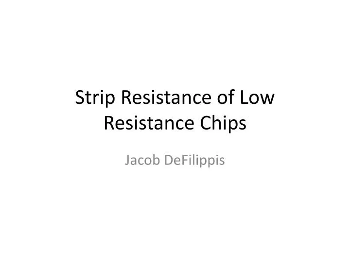 strip resistance of low resistance chips