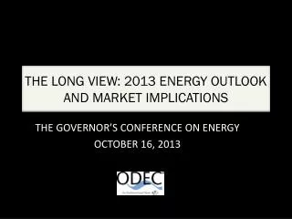 THE LONG VIEW: 2013 ENERGY OUTLOOK AND MARKET IMPLICATIONS