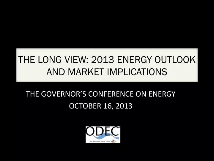 the long view 2013 energy outlook and market implications