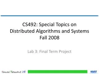 CS492: Special Topics on Distributed Algorithms and Systems Fall 2008