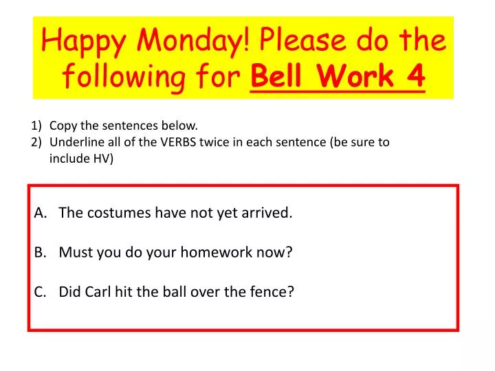 happy monday please do the following for bell work 4