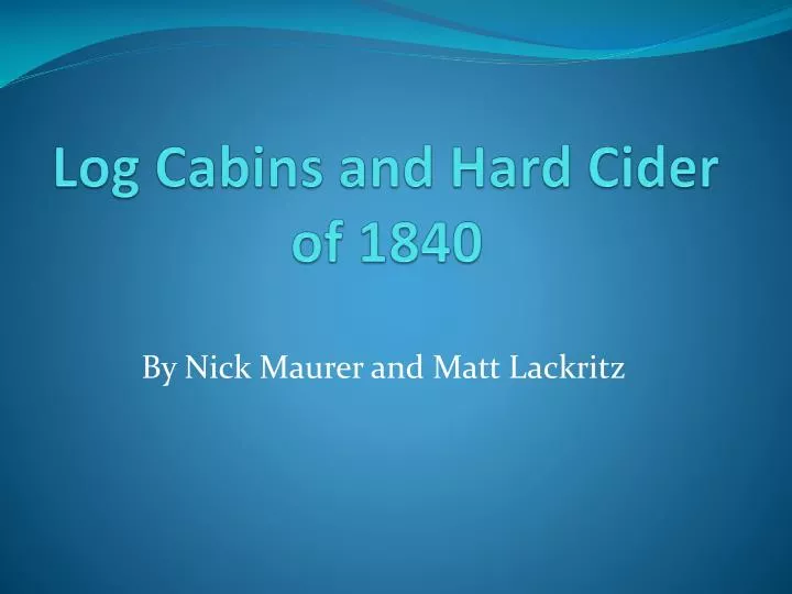 log cabins and hard cider of 1840