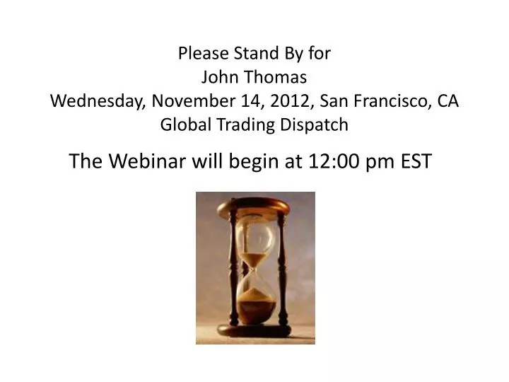 please stand by for john thomas wednesday november 14 2012 san francisco ca global trading dispatch