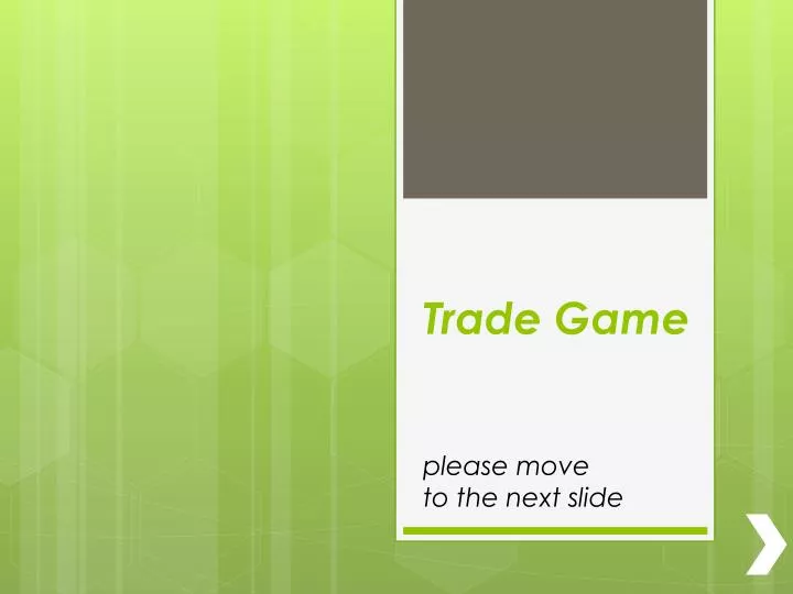 trade game please move to the next slide