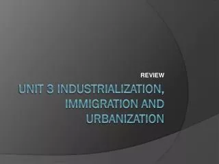 Unit 3 industrialization, immigration and urbanization