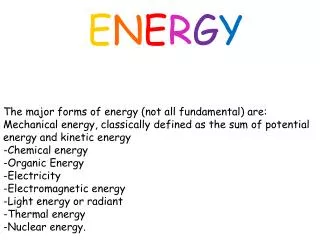 E N E R G Y The major forms of energy (not all fundamental) are: