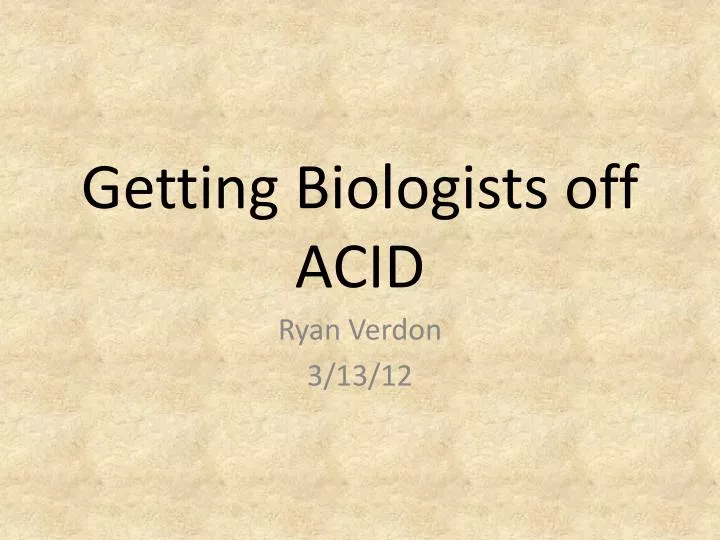 getting biologists off acid
