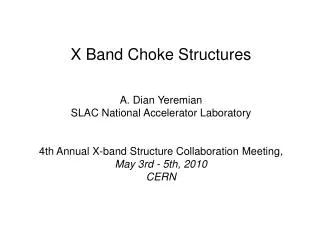 X Band Choke Structures A. Dian Yeremian SLAC National Accelerator Laboratory