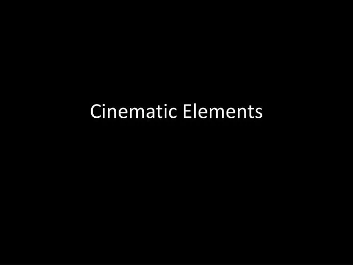 cinematic elements