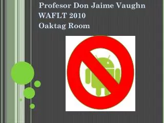Profesor Don Jaime Vaughn WAFLT 2010 Oaktag Room