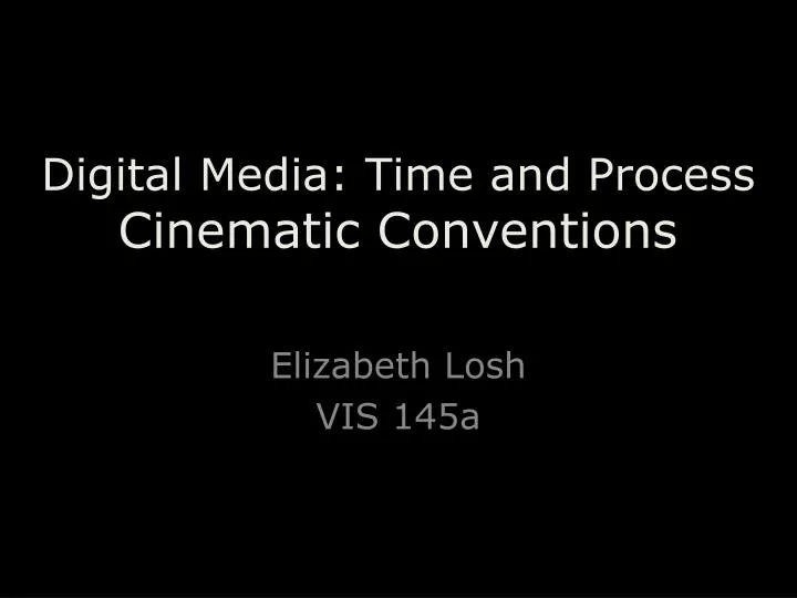 digital media time and process cinematic conventions