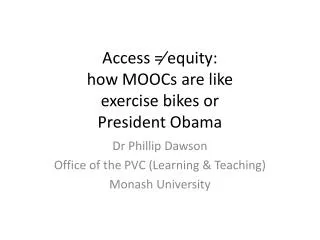 Access =? equity : how MOOCs are like exercise bikes or President Obama