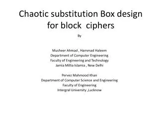 Chaotic substitution Box design for block ciphers